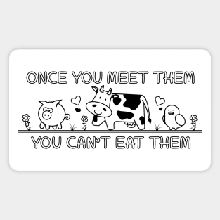 Once you meet them you cant eat them Magnet